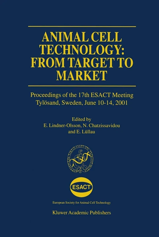 Animal Cell Technology: From Target to Market: Proceedings of the 17th ESACT Meeting Tylösand, Sweden, June 10–14, 2001: 1 (ESACT Proceedings, 1)