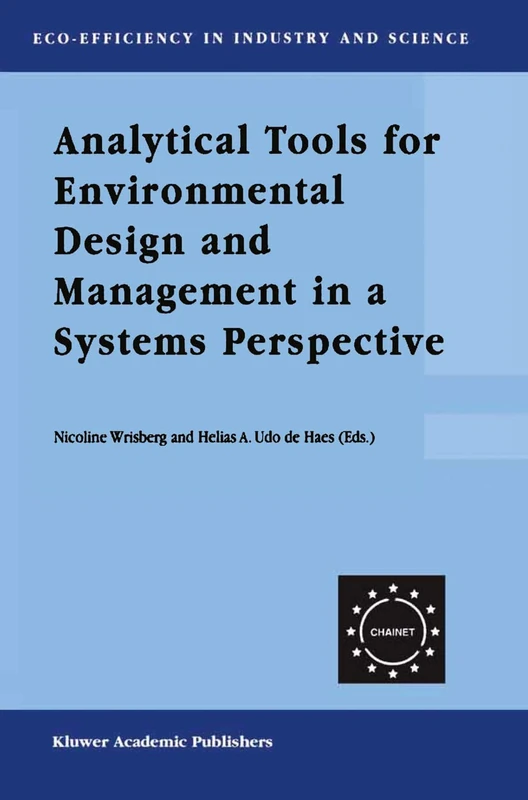 Analytical Tools for Environmental Design and Management in a Systems Perspective: The Combined Use of Analytical Tools: 10 (Eco-Efficiency in Industry and Science, 10)