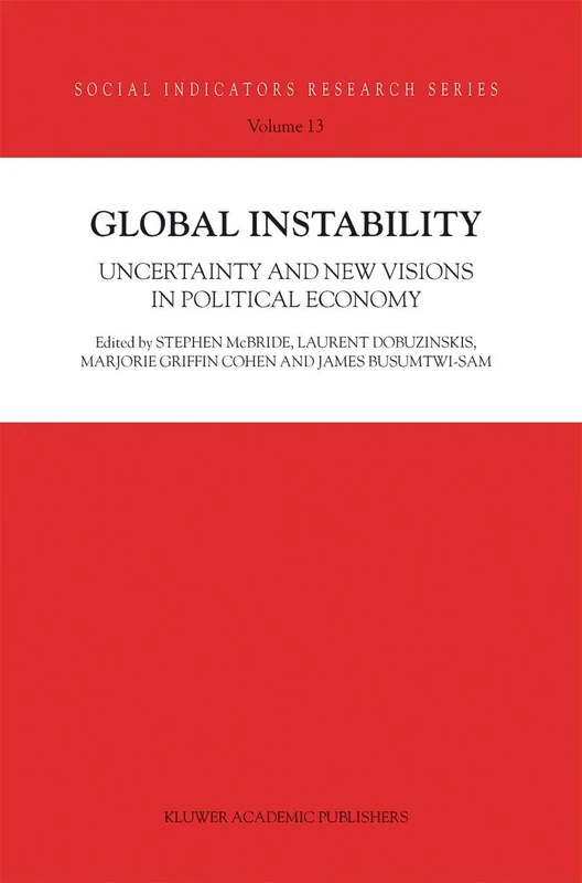 Global Instability: Uncertainty and new visions in political economy: 13 (Social Indicators Research Series, 13)