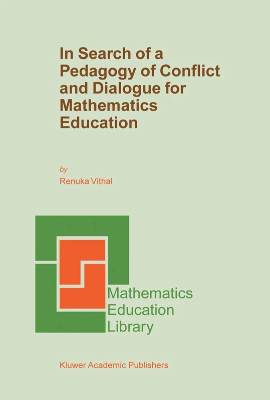 In Search of a Pedagogy of Conflict and Dialogue for Mathematics Education: 32 (Mathematics Education Library, 32)