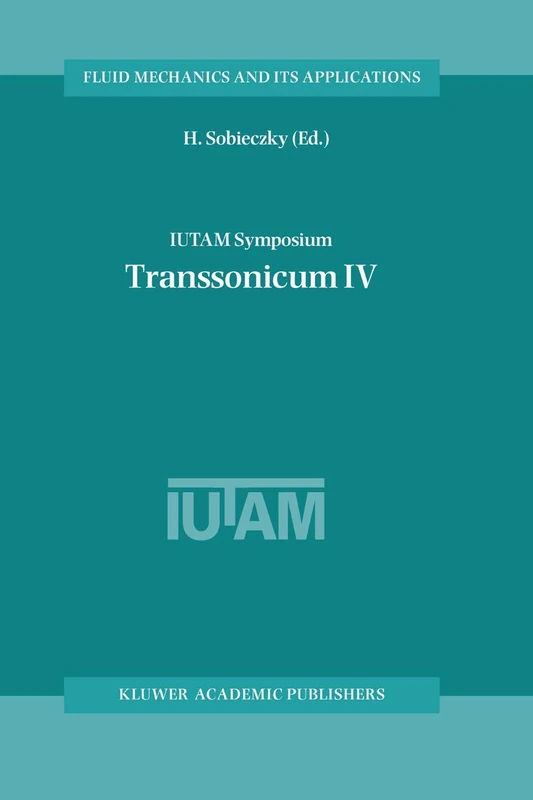 IUTAM Symposium Transsonicum IV: Proceedings of the IUTAM Symposium held in Göttingen, Germany, 2–6 September 2002: 73 (Fluid Mechanics and Its Applications)