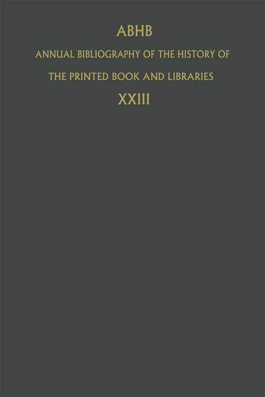 Annual Bibliography of the History of the Printed Book and Libraries: Volume 23: Publications of 1992 and Additions from the Preceding Years