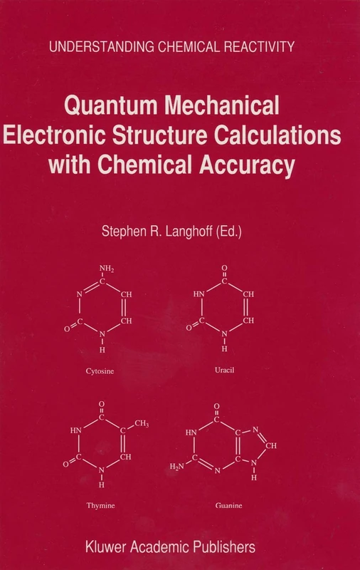 Quantum Mechanical Electronic Structure Calculations with Chemical Accuracy: 13 (Understanding Chemical Reactivity, 13)