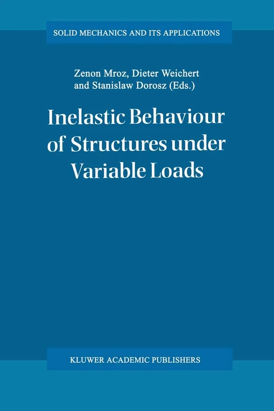 Inelastic Behaviour of Structures under Variable Loads: 36 (Solid Mechanics and Its Applications, 36)