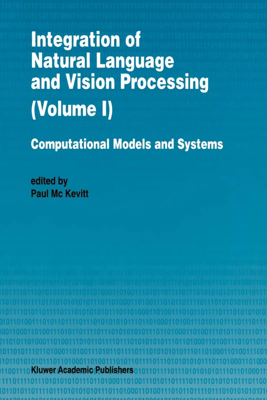 Integration of Natural Language and Vision Processing: Computational Models and Systems - Image 1