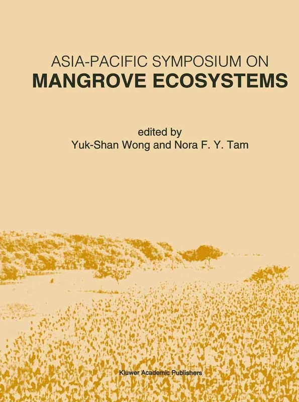 Asia-Pacific Symposium on Mangrove Ecosystems: Proceedings of the International Conference held at The Hong Kong University of Science & Technology, ... 1993: 106 (Developments in Hydrobiology, 106)