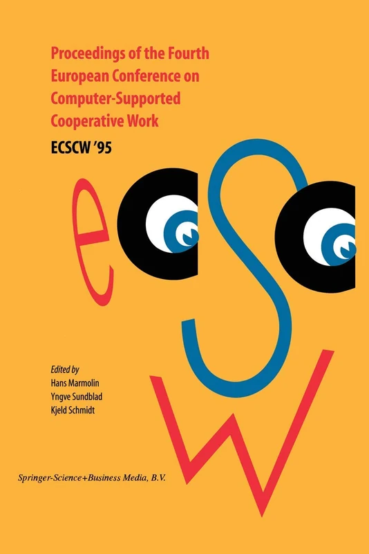 Proceedings of the Fourth European Conference on Computer-Supported Cooperative Work ECSCW ’95: 10–14 September, 1995, Stockholm, Sweden