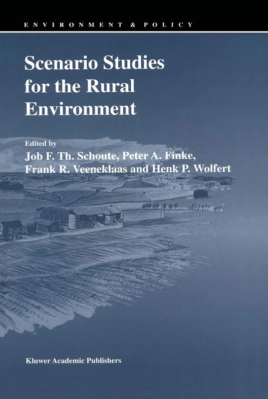Scenario Studies for the Rural Environment: Selected and edited Proceedings of the Symposium Scenario Studies for the Rural Environment, Wageningen, ... September 1994: 5 (Environment & Policy, 5)