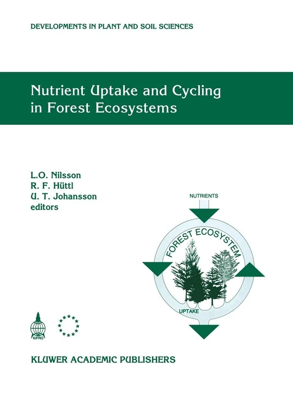 Nutrient Uptake and Cycling in Forest Ecosystems: Proceedings of the CEC/IUFRO Symposium Nutrient Uptake and Cycling in Forest Ecosystems Halmstad, ... (Developments in Plant and Soil Sciences, 62)