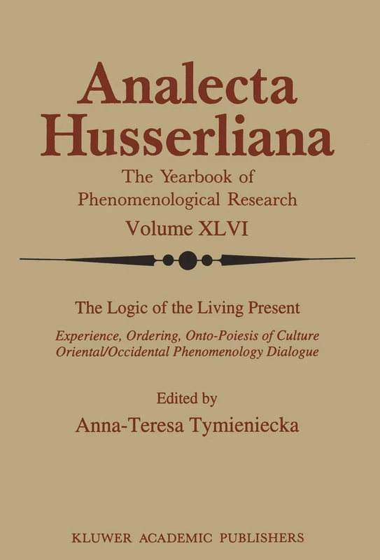 The Logic of the Living Present: Experience, Ordering, Onto-Poiesis of Culture: 46 (Analecta Husserliana, 46)