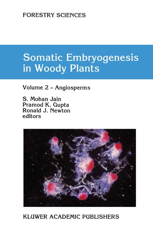 Somatic Embryogenesis in Woody Plants: Volume 2 ― Angiosperms: 44-46 (Forestry Sciences, 44-46)