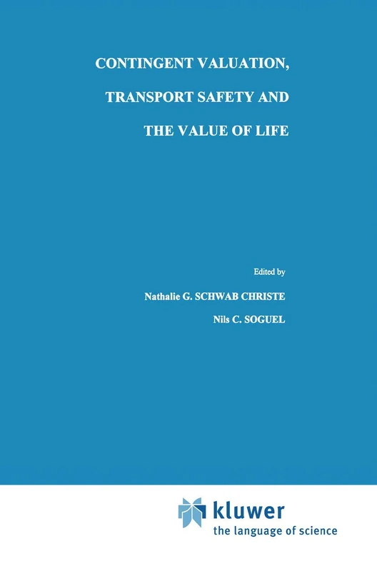 Contingent Valuation, Transport Safety and the Value of Life: 7 (Studies in Risk and Uncertainty, 7)