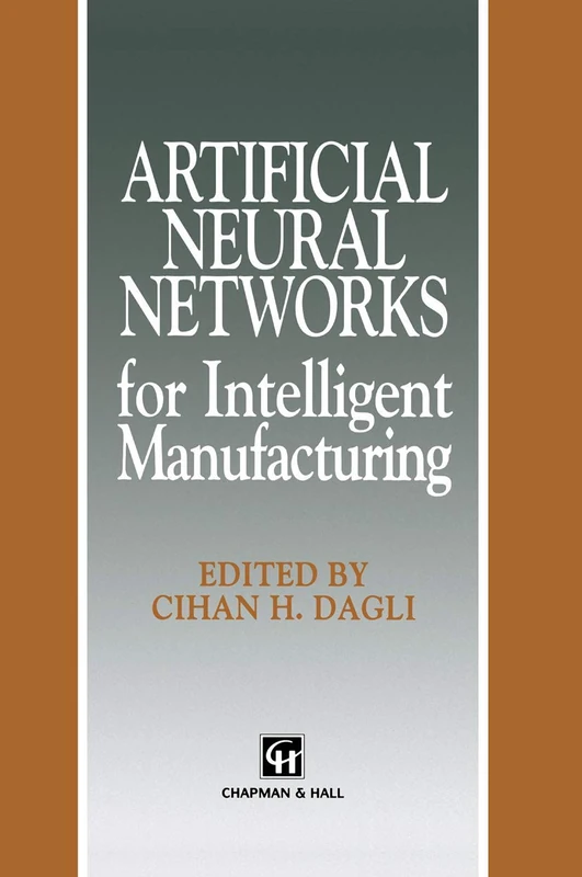 Artificial Neural Networks for Intelligent Manufacturing (Intelligent Manufactoring Series)