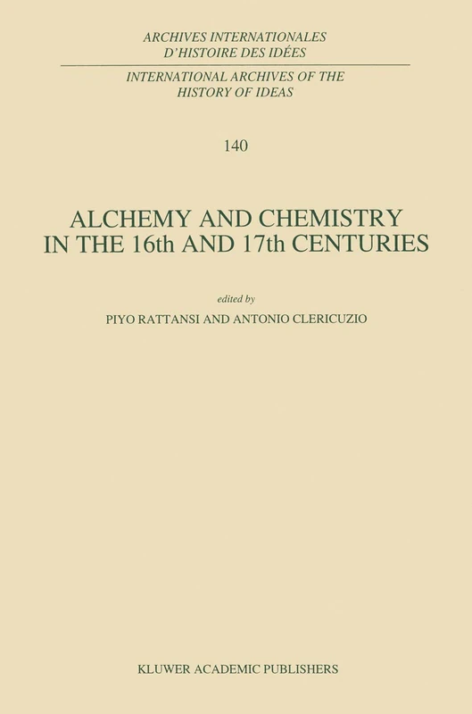 Alchemy and Chemistry in the 16th and 17th Centuries: 140 (International Archives of the History of Ideas Archives internationales d'histoire des idées, 140)