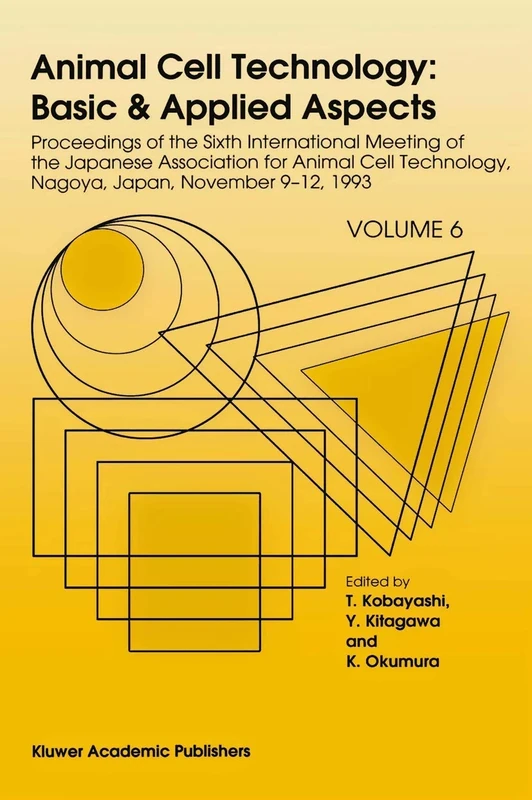 Animal Cell Technology: Basic & Applied Aspects: Proceedings of the Sixth International Meeting of the Japanese Association for Animal Cell ... Cell Technology: Basic & Applied Aspects, 6)