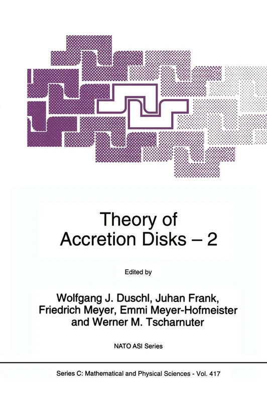 Theory of Accretion Disks 2: Proceedings of the NATO Advanced Research Workshop on Theory of Accreditation Disks ― 2 Garching, Germany March 22–26, 1993: 417 (Nato Science Series C:, 417)