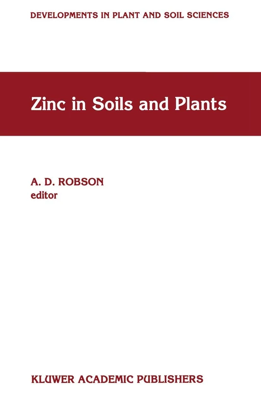 Zinc in Soils and Plants: Proceedings of the International Symposium on ‘Zinc in Soils and Plants’ held at The University of Western Australia, 27–28 ... 55 (Developments in Plant and Soil Sciences)