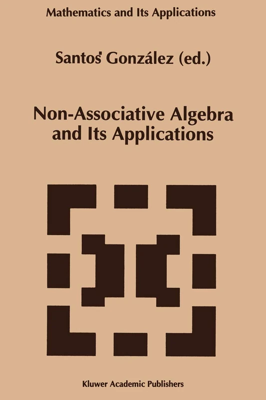 Non-Associative Algebra and Its Applications: 303 (Mathematics and Its Applications, 303)