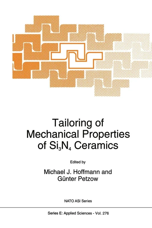 Tailoring of Mechanical Properties of Si3N4 Ceramics: 276 (NATO Science Series E:, 276)