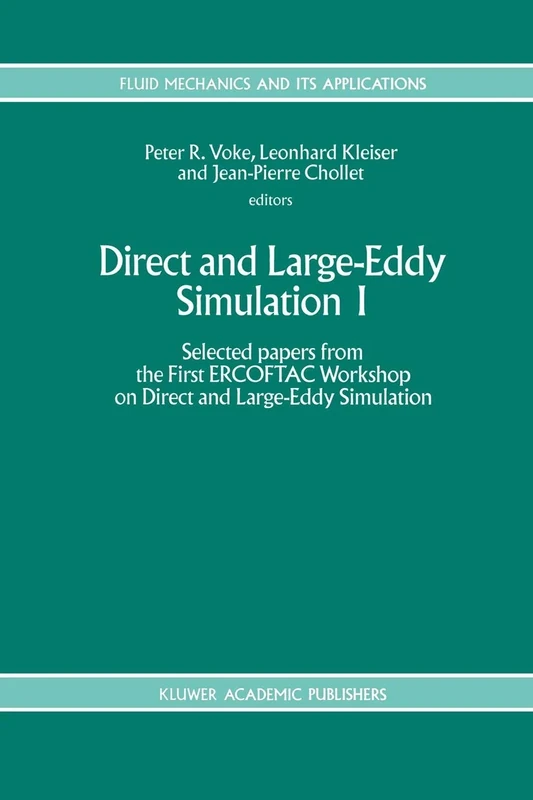 Direct and Large-Eddy Simulation I: Selected papers from the First ERCOFTAC Workshop on Direct and Large-Eddy Simulation: 26 (Fluid Mechanics and Its Applications, 26)