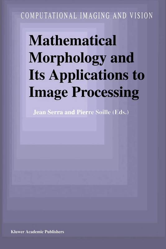 Mathematical Morphology and Its Applications to Image Processing: 2 (Computational Imaging and Vision, 2)
