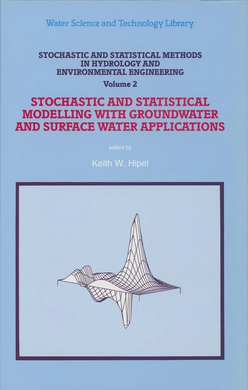 Stochastic and Statistical Methods in Hydrology and Environmental Engineering: Volume 2: Stochastic and Statistical Modelling with Groundwater and ... (Water Science and Technology Library, 10/4)