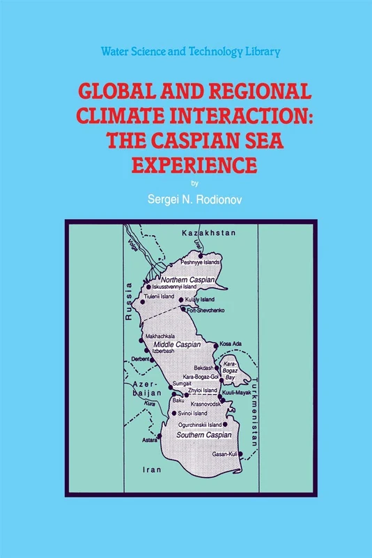 Global and Regional Climate Interaction: The Caspian Sea Experience: 11 (Water Science and Technology Library, 11)
