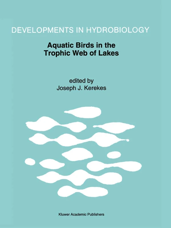 Aquatic Birds in the Trophic Web of Lakes: Proceedings of a symposium held in Sackville, New Brunswick, Canada, in August 1991: 96 (Developments in Hydrobiology, 96)