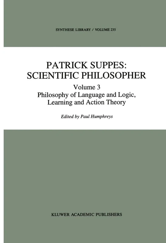 Patrick Suppes: Scientific Philosopher: Volume 3. Language, Logic, and Psychology: 235 (Synthese Library, 235)