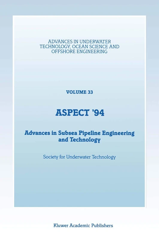 Aspect ’94: Advances in Subsea Pipeline Engineering and Technology: 33 (Advances in Underwater Technology, Ocean Science and Offshore Engineering, 33)