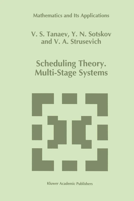 Scheduling Theory: Multi-Stage Systems: 285 (Mathematics and Its Applications, 285)