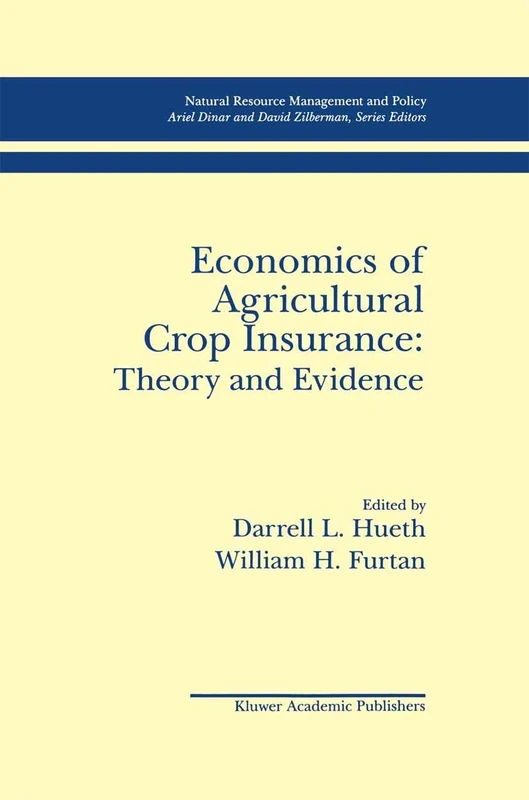 Economics of Agricultural Crop Insurance: Theory and Evidence: 4 (Natural Resource Management and Policy, 4)