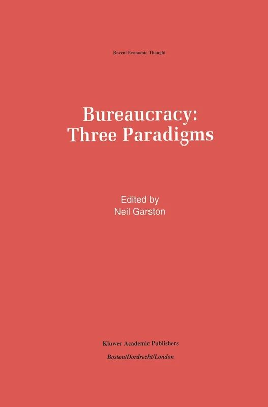 Bureaucracy: Three Paradigms: 34 (Recent Economic Thought, 34) - Image 1