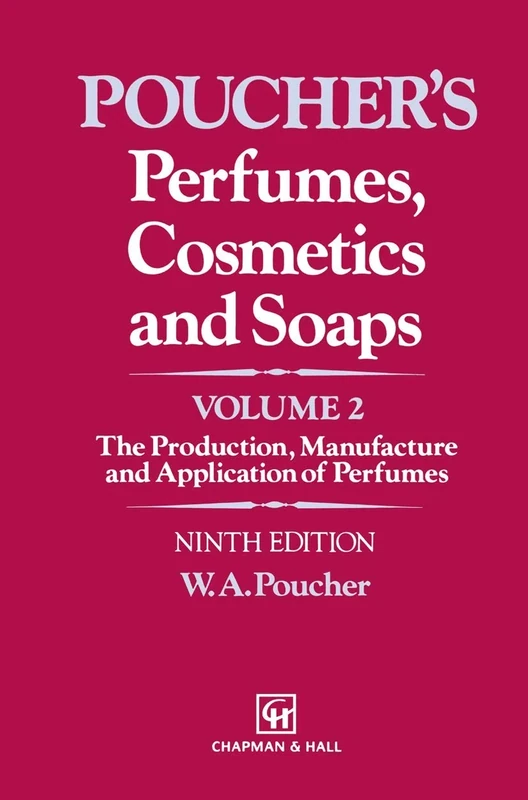 Perfumes, Cosmetics and Soaps: Volume II The Production, Manufacture and Application of Perfumes: 2