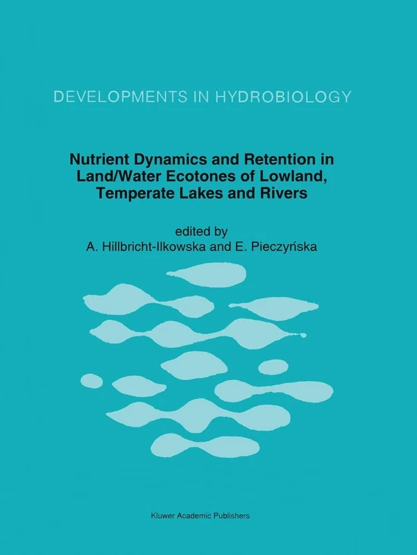 Nutrient Dynamics and Retention in Land/Water Ecotones of Lowland, Temperate Lakes and Rivers: 82 (Developments in Hydrobiology, 82)