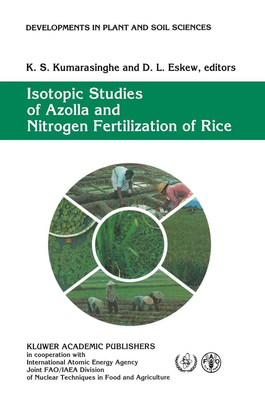 Isotopic Studies of Azolla and Nitrogen Fertilization of Rice: Report of an FAO/IAEA/SIDA Co-ordinated Research Programme on Isotopic Studies of ... (Developments in Plant and Soil Sciences, 51)