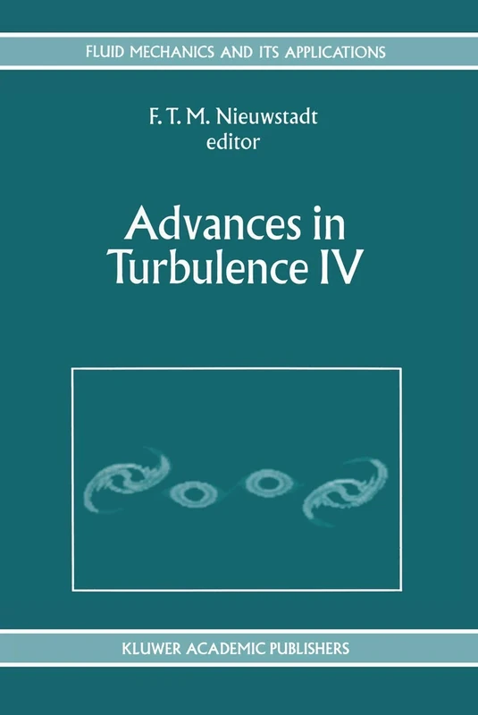 Advances in Turbulence IV: Proceedings of the fourth European Turbulence Conference 30th June - 3rd July 1992: 18 (Fluid Mechanics and Its Applications, 18)