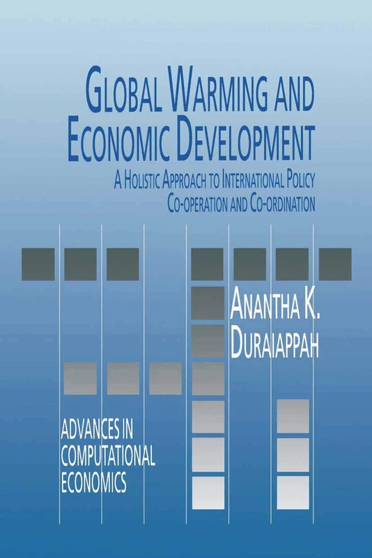 Global Warming and Economic Development: A Holistic Approach to International Policy Co-operation and Co-ordination: 2 (Advances in Computational Economics, 2)