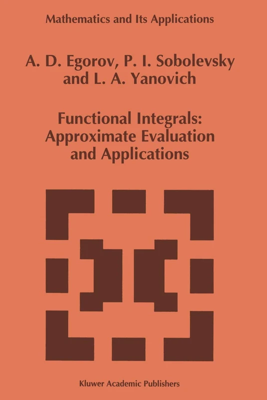Functional Integrals: Approximate Evaluation and Applications: 249 (Mathematics and Its Applications, 249)