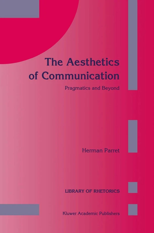 The Aesthetics of Communication: Pragmatics and Beyond: 2 (Library of Rhetorics, 2)