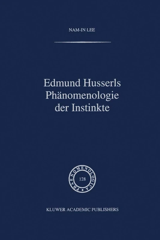Edmund Husserls Phänomenologie der Instinkte: 128 (Phaenomenologica, 128)
