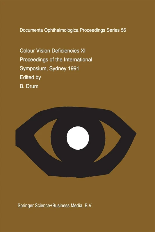 Colour Vision Deficiencies XI: Proceedings of the eleventh Symposium of the International Research Group on Colour Vision Deficiencies, held in ... Ophthalmologica Proceedings Series, 56)