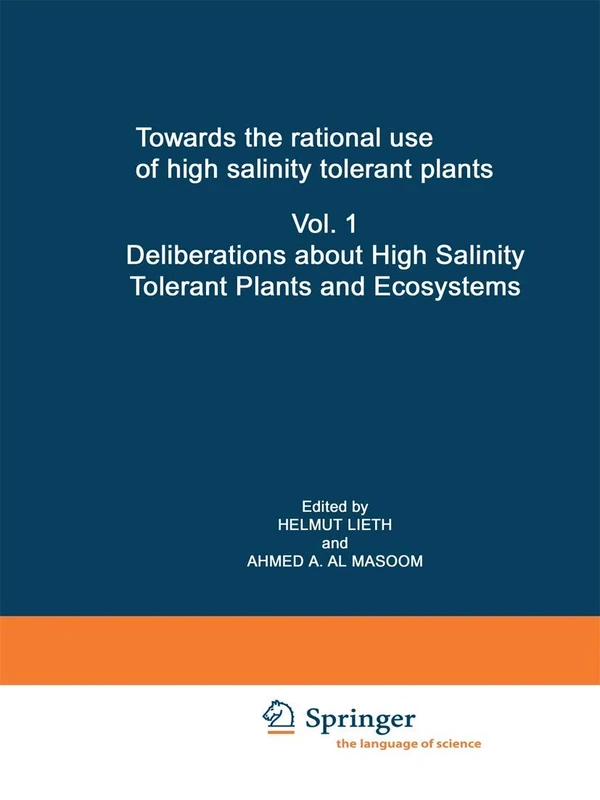Towards the rational use of high salinity tolerant plants: Vol 1: Deliberations about High Salinity Tolerant Plants and Ecosystems: 27 (Tasks for Vegetation Science, 27)