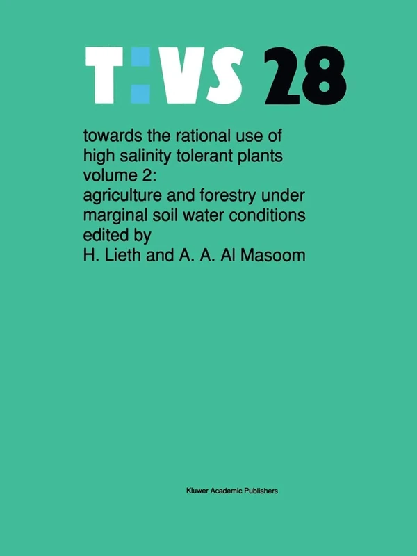 Towards the rational use of high salinity tolerant plants: Vol 2: Agriculture and forestry under marginal soil water conditions: 28 (Tasks for Vegetation Science, 28)