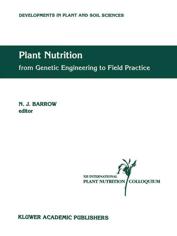 Plant Nutrition ― from Genetic Engineering to Field Practice: Proceedings of the Twelfth International Plant Nutrition Colloquium, 21–26 September ... (Developments in Plant and Soil Sciences, 54)