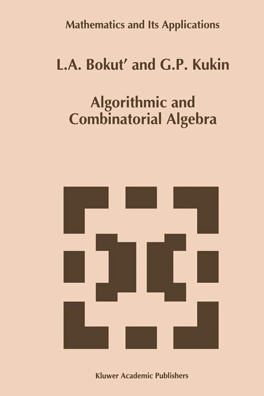 Algorithmic and Combinatorial Algebra: 255 (Mathematics and Its Applications, 255)
