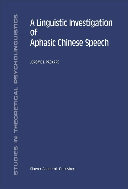 A Linguistic Investigation of Aphasic Chinese Speech: 18 (Studies in Theoretical Psycholinguistics, 18)