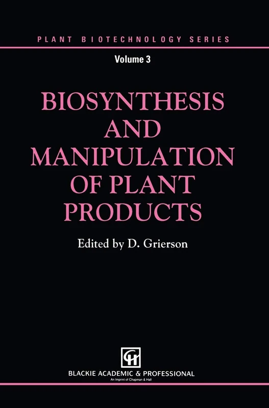 Biosynthesis and Manipulation of Plant Products (Plant Biotechnology Series)