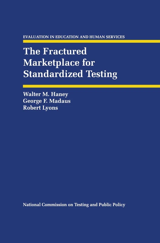 The Fractured Marketplace for Standardized Testing: 34 (Evaluation in Education and Human Services)