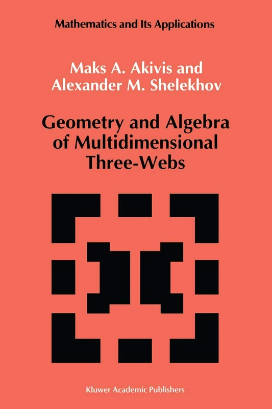 Geometry and Algebra of Multidimensional Three-Webs: 82 (Mathematics and its Applications, 82)